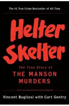 Helter Skelter: The True Story of the Manson Murders - Vincent Bugliosi