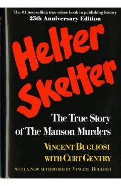 Helter Skelter: The True Story of the Manson Murders - Vincent Bugliosi