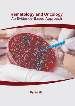 Hematology and Oncology: An Evidence-Based Approach, Hardcover/Dylan Hill