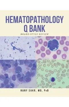 Hematopathology Q Bank: Board-Style Review - Hany Sakr Phd