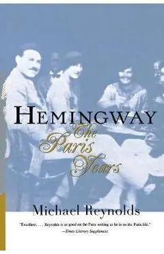 Hemingway: The Paris Years: The Paris Years (Revised) - Michael Reynolds
