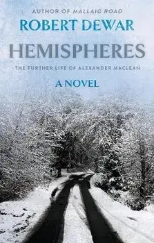 Hemispheres. The Further Life of Alexander Maclean, Paperback/Robert Dewar