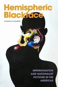 Hemispheric Blackface. Impersonation and Nationalist Fictions in the Americas, Paperback/Danielle Roper