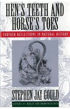 Hen's Teeth and Horse's Toes: Further Reflections in Natural History - Stephen Jay Gould