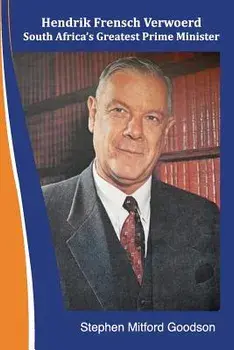 Hendrik Frensch Verwoerd South Africa'a Greatest Prime Minister, Paperback/Stephen Mitford Goodson