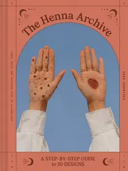 Henna Archive. A Step-by-Step Guide to 30 Designs, Hardback/Azra Khamissa