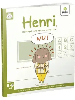 Henri, iepurasul care spunea mereu nu! Iepurasii isteti. 5-8 ani/Cara Carmina