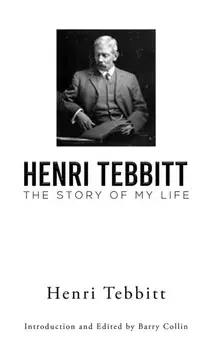 Henri Tebbitt: The Story of My Life, Paperback/Henri Tebbitt