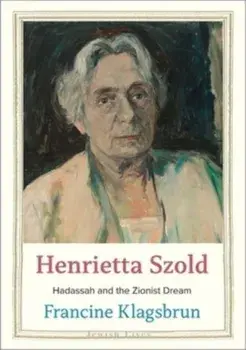 Henrietta Szold. Hadassah and the Zionist Dream, Hardback/Francine Klagsbrun