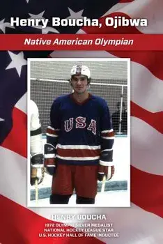 Henry Boucha, Ojibwa, Native American Olympian: Henry Boucha, Ojibwa, Native American Olympian, Paperback/MR Henry Charles Boucha Sr