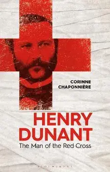 Henry Dunant. The Man of the Red Cross, Hardback/Corinne Chaponniere
