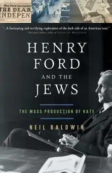 Henry Ford and the Jews: The Mass Production of Hate, Paperback/Neil Baldwin