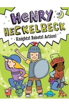 Henry Heckelbeck Knights! Robots! Action! - Wanda Coven