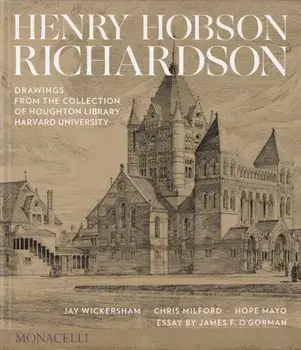 Henry Hobson Richardson. Drawings from the Collection of Houghton Library, Harvard University, Hardback/James O'Gorman