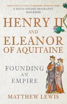 Henry II and Eleanor of Aquitaine. Founding an Empire, Paperback/***