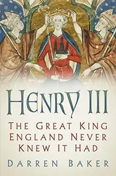 Henry III. The Great King England Never Knew It Had, Paperback/Darren Baker