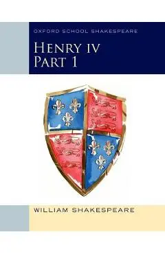Henry IV Part 1: Oxford School Shakespeare - William Shakespeare