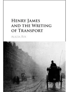 Henry James and the Writing of Transport, Hardback/Alicia Rix
