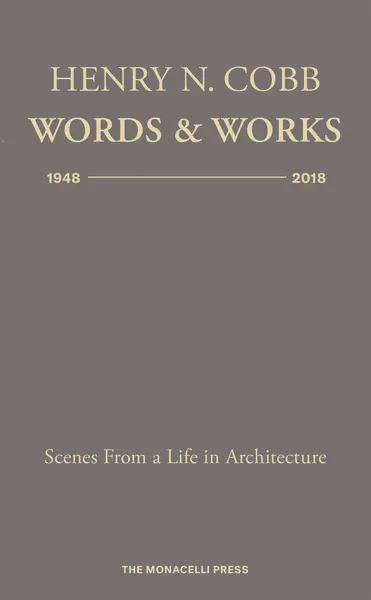 Henry N. Cobb: Words & Works 1948-2018 | HENRY N. COBB