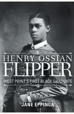 Henry Ossian Flipper: West Point's First Black Graduate - Jane Eppinga