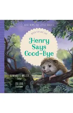 Henry Says Good-Bye: When You Are Sad - Edward T. Welch