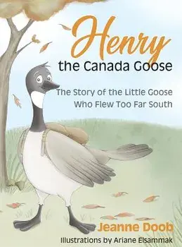 Henry the Canada Goose, Hardcover/Jeanne Reinhardt Doob
