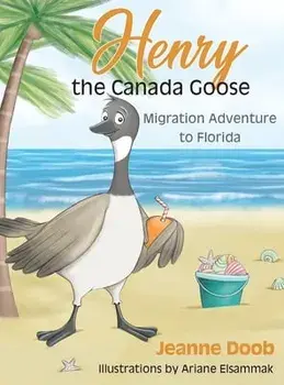 Henry the Canada Goose: Migration Adventure to Florida, Hardcover/Jeanne Reinhardt Doob