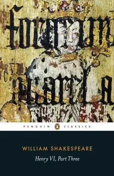 Henry VI Part Three, Paperback/William Shakespeare