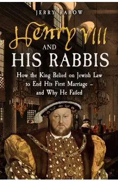 Henry VIII and his Rabbis - Jerry Rabow