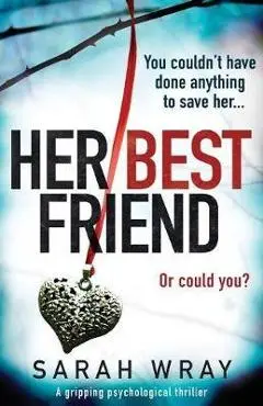 Her Best Friend: A gripping psychological thriller - Sarah Wray