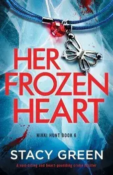 Her Frozen Heart: A nail-biting and heart-pounding crime thriller, Paperback/Stacy Green