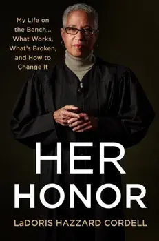 Her Honor. My Life on the Bench...What Works, What's Broken, and How to Change It, Hardback/LaDoris Hazzard Cordell
