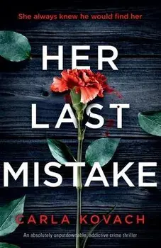 Her Last Mistake: An absolutely unputdownable, addictive crime thriller, Paperback/Carla Kovach