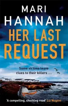 Her Last Request. A Kate Daniels thriller and the follow up to Capital Crime's Crime Book of the Year, Without a Trace, Paperback/Mari Hannah