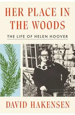 Her Place in the Woods: The Life of Helen Hoover - David Hakensen