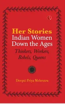 Her Stories Indian Women Down the Ages (Pb), Paperback/Deepti Priya Mehrotra
