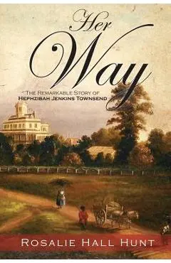 Her Way: The Remarkable Story of Hephzibah Jenkins Townsend - Rosalie Hall Hunt