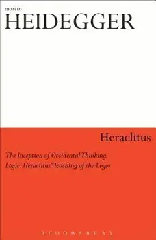 Heraclitus: The Inception of Occidental Thinking and Logic: Heraclitus's Doctrine of the Logos, Paperback/Martin Heidegger