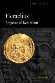 Heraclius Emperor of Byzantium, Paperback/Walter E. Jr. Kaegi