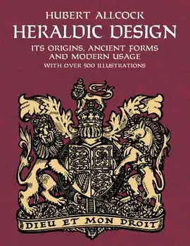 Heraldic Design: Its Origins, Ancient Forms and Modern Usage, Paperback/Hubert Allcock