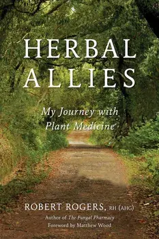 Herbal Allies: My Journey with Plant Medicine, Paperback/Robert Dale Rogers