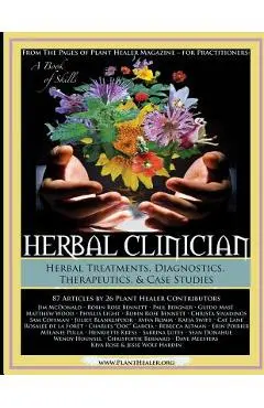 Herbal Clinician: Herbal Actions & Treatments, Diagnostics, Therapeutics & Case Studies - Kiva Rose