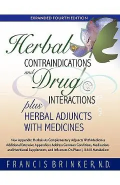 Herbal Contraindications and Drug Interactions: Plus Herbal Adjuncts with Medicines, 4th Edition - Francis Brinker