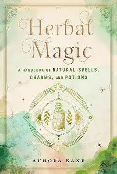 Herbal Magic: A Handbook of Natural Spells, Charms, and Potions, Hardcover/Aurora Kane