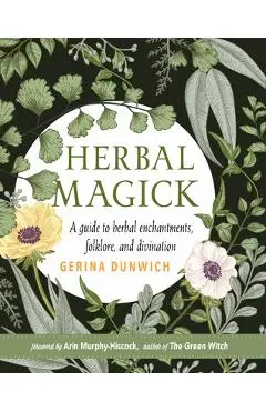 Herbal Magick: A Guide to Herbal Enchantments, Folklore, and Divination - Gerina Dunwich