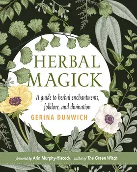 Herbal Magick: A Guide to Herbal Enchantments, Folklore, and Divination, Hardcover/Gerina Dunwich