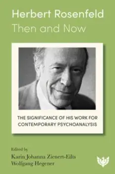 Herbert Rosenfeld – Then and Now. The Significance of His Work for Contemporary Psychoanalysis, Paperback/***