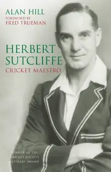 Herbert Sutcliffe. Cricket Maestro, 2 ed, Paperback/Alan Hill