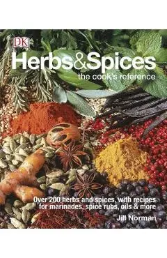 Herbs & Spices: Over 200 Herbs and Spices, with Recipes for Marinades, Spice Rubs, Oils, and Mor - Jill Norman