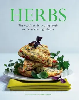 Herbs. The Cook's Guide to Flavourful and Aromatic Ingredients, Paperback/Joanna Farrow